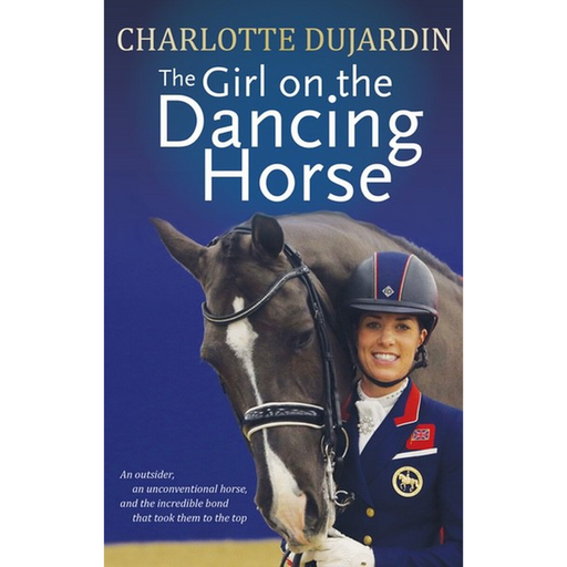 Charlotte Dujardin The Girl on the Dancing Horse